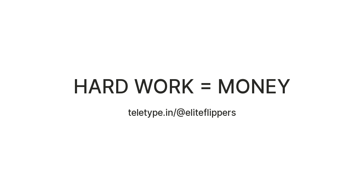 HARD WORK = MONEY — Teletype