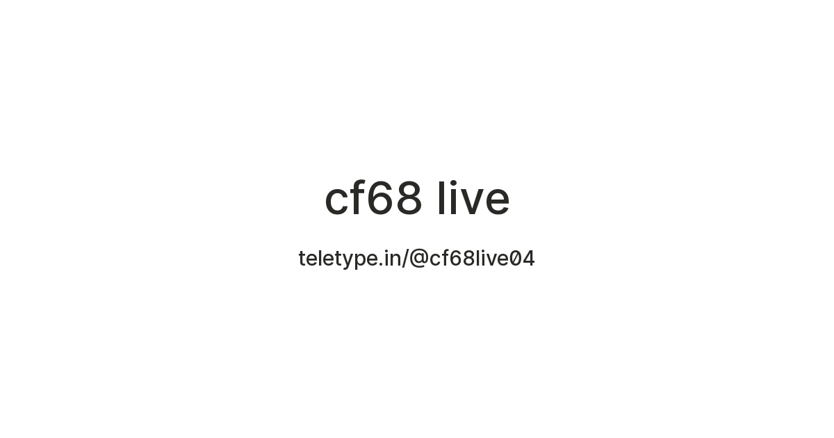 cf68 live — Teletype
