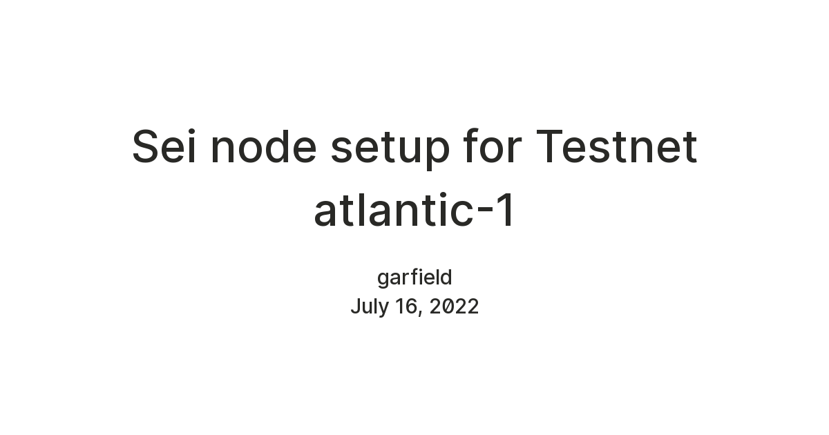 Sei node setup for Testnet atlantic-1 — Teletype