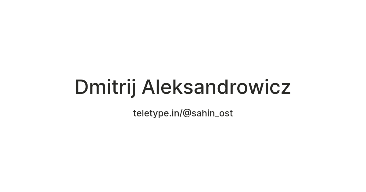 Dmitrij Aleksandrowicz — Teletype