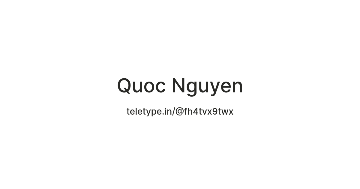 Quoc Nguyen — Teletype