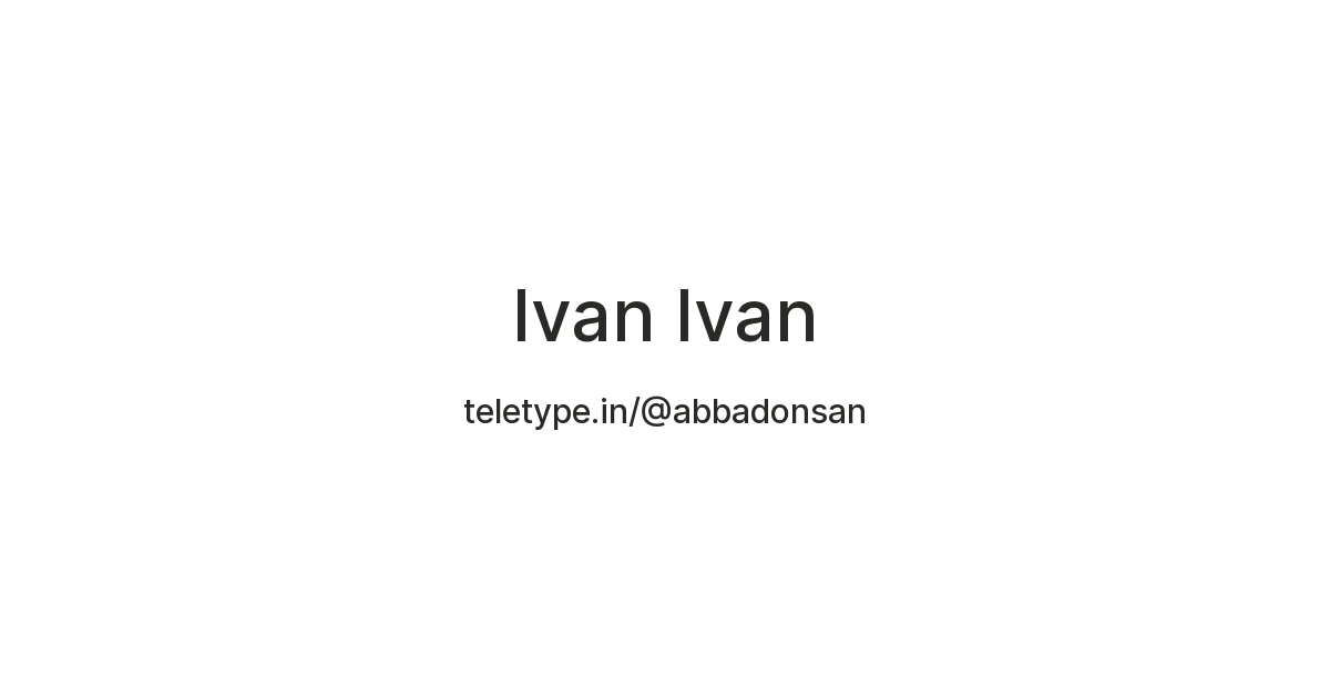 Ivan Ivan — Teletype