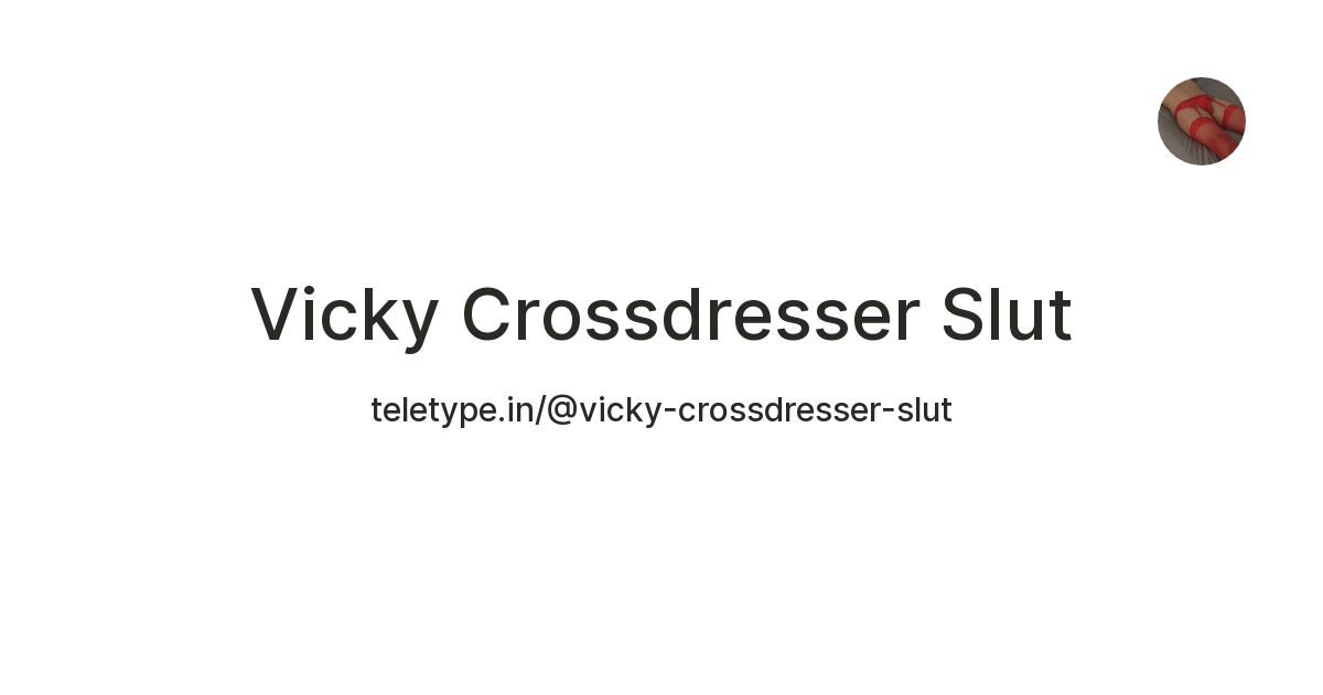 Vicky Crossdresser Slut — Teletype