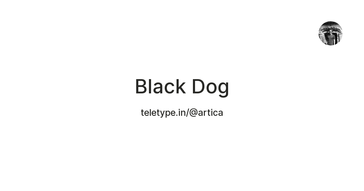 Black Dog — Teletype