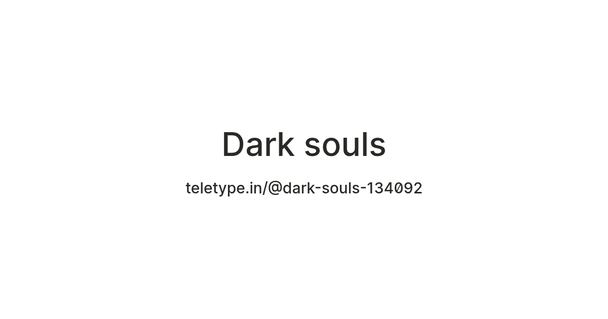 Dark souls — Teletype