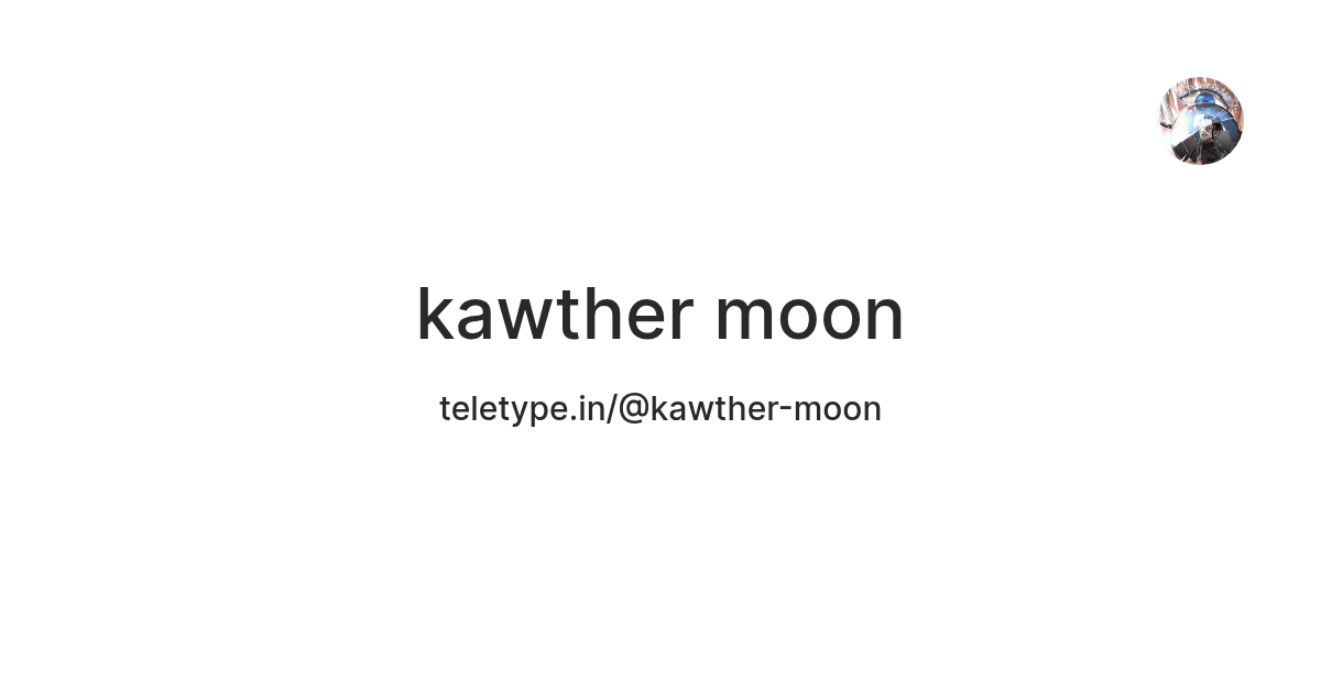 kawther moon — Teletype