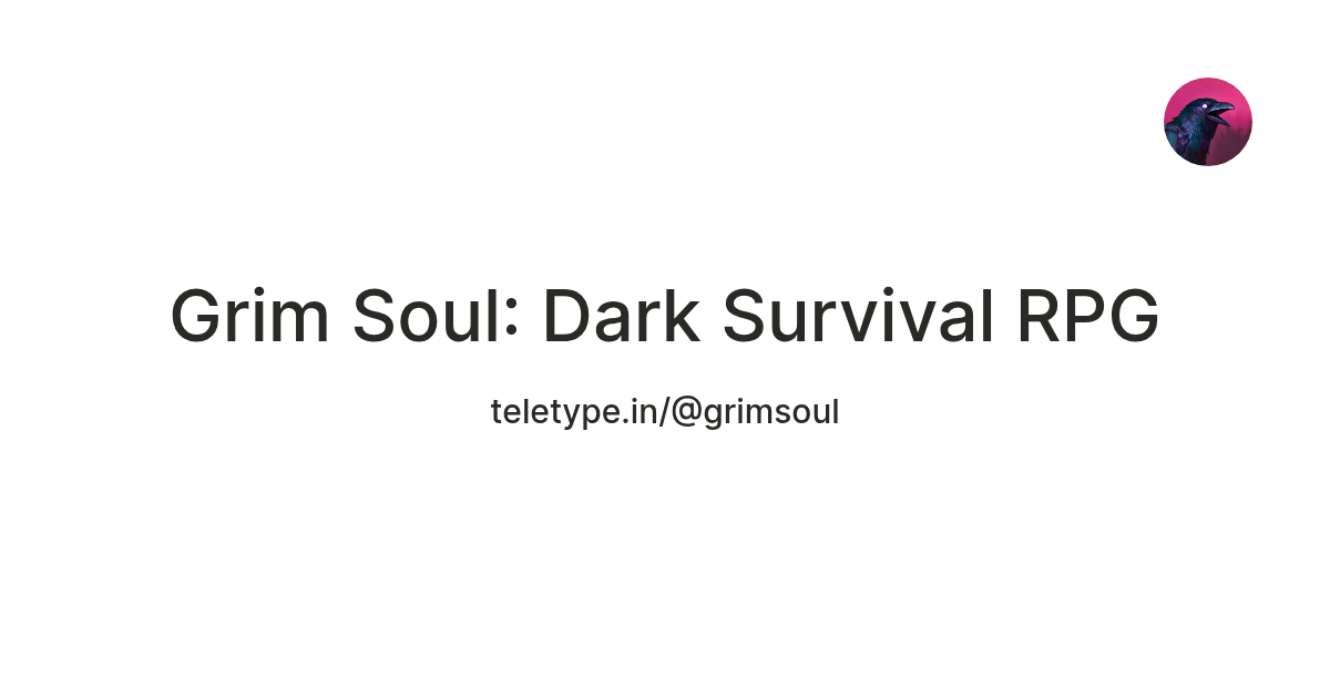 Grim Soul: Dark Survival RPG — Teletype