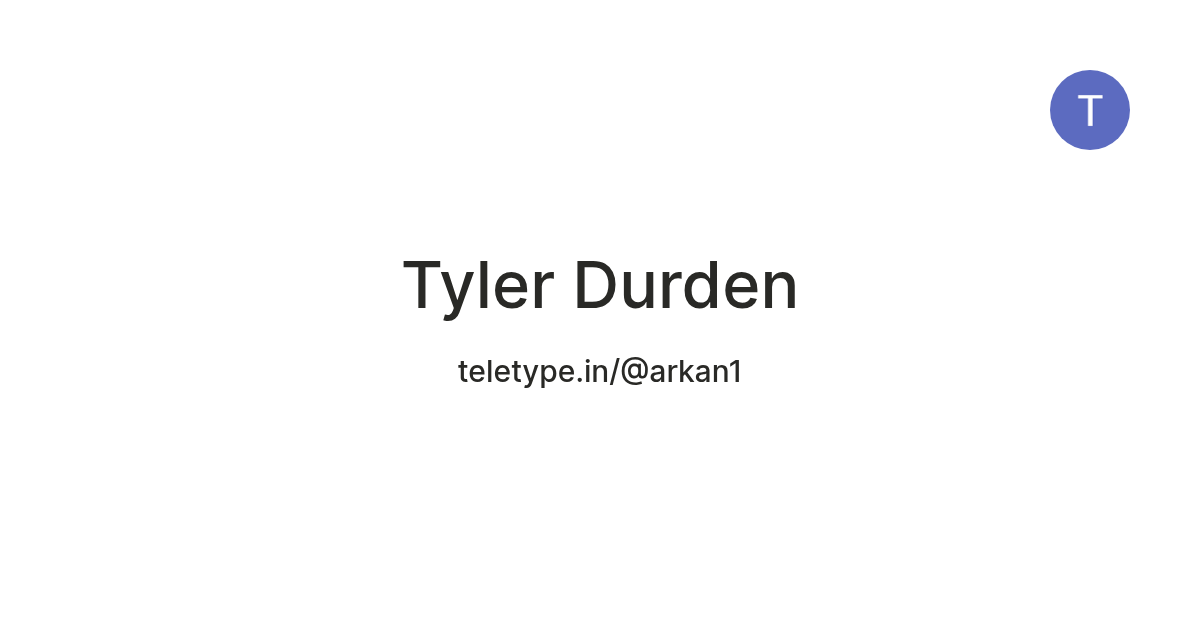 Tyler Durden — Teletype