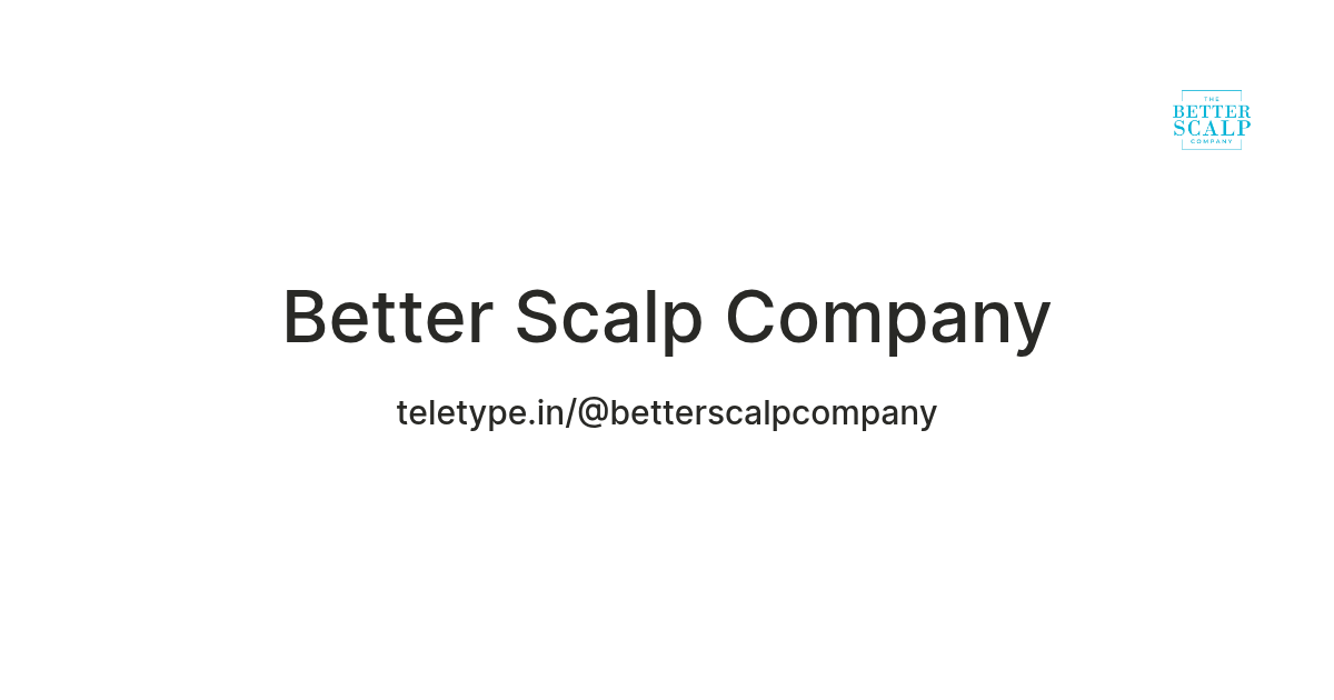 Better Scalp Company — Teletype