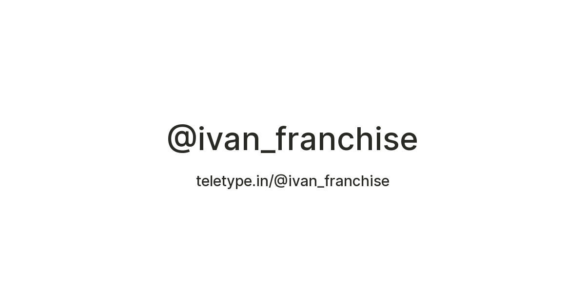 @ivan_franchise — Teletype