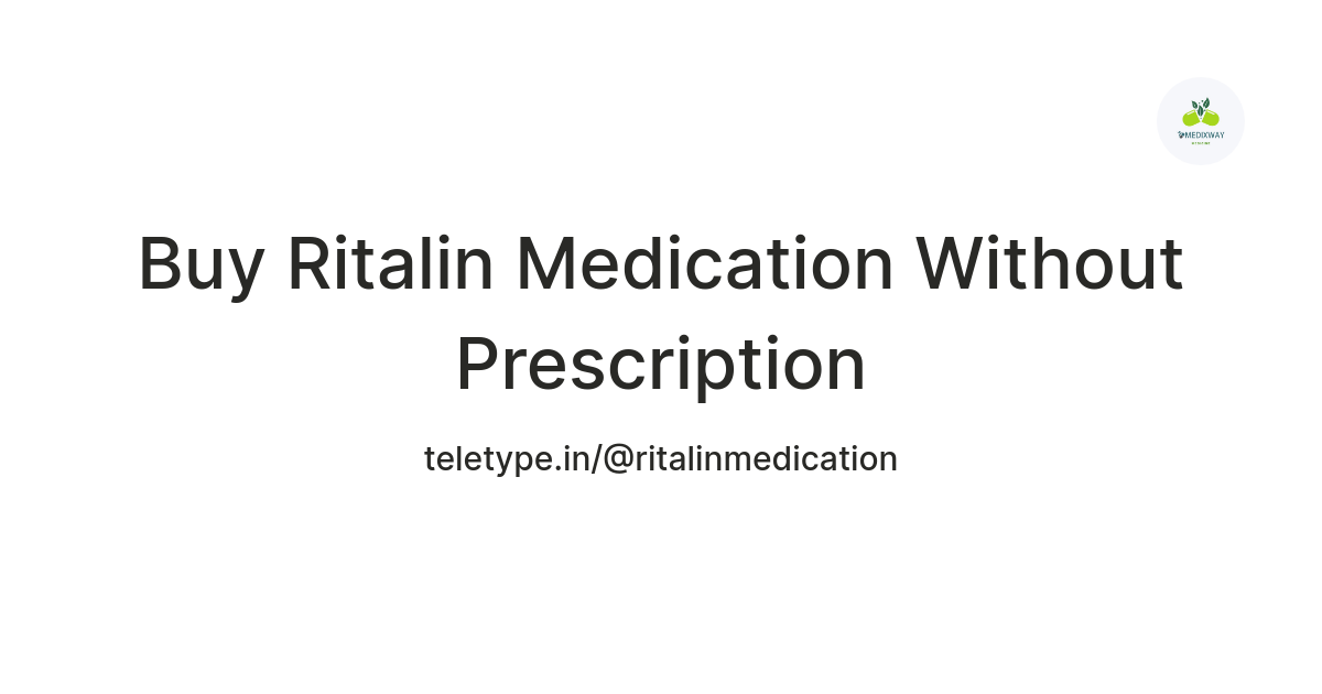 Buy Ritalin Medication Without Prescription  — Teletype