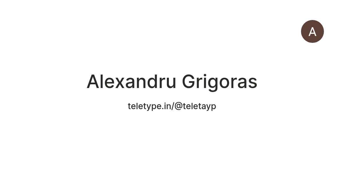 Alexandru Grigoras — Teletype
