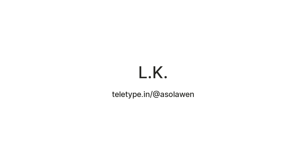 L.K. — Teletype