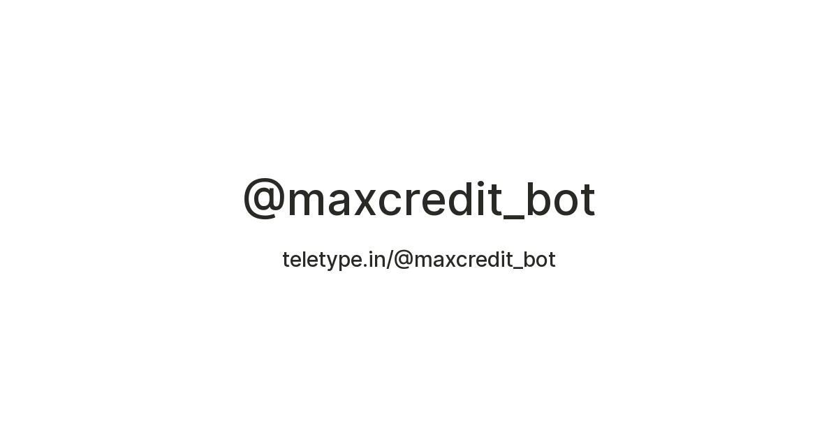 @maxcredit_bot — Teletype