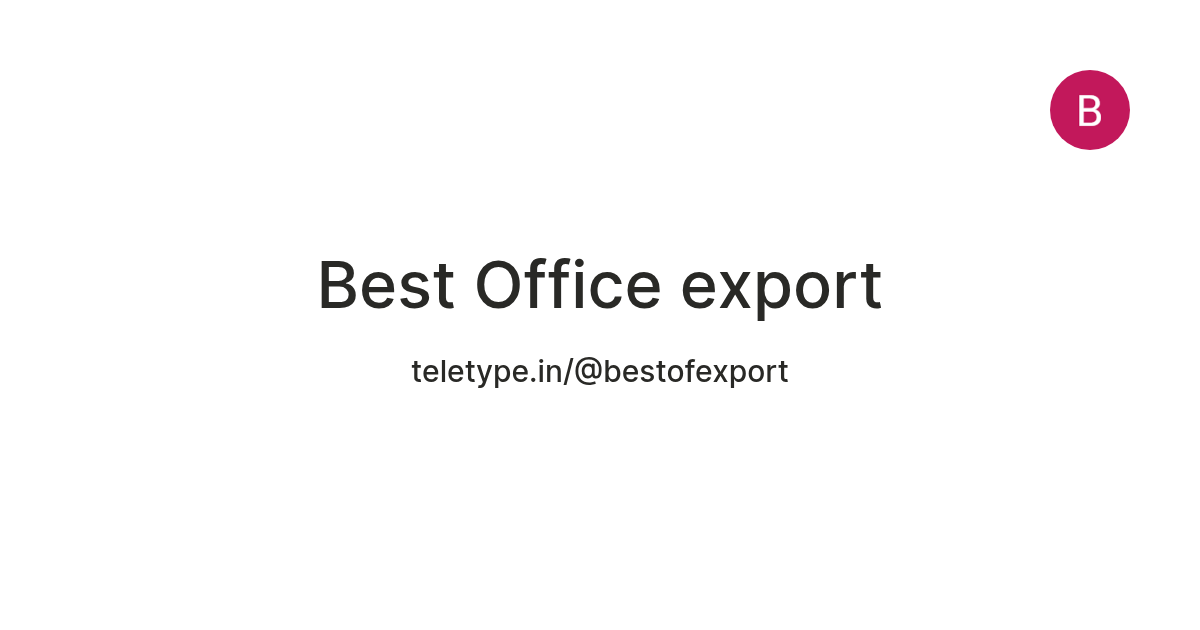 Best Office export — Teletype