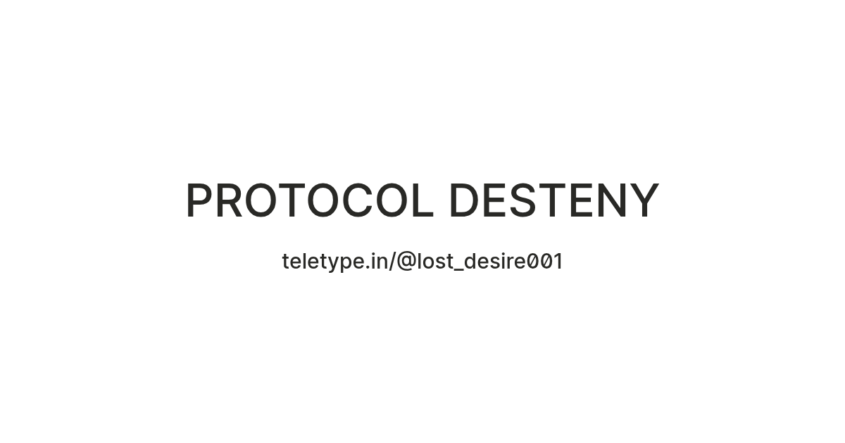 PROTOCOL DESTENY — Teletype