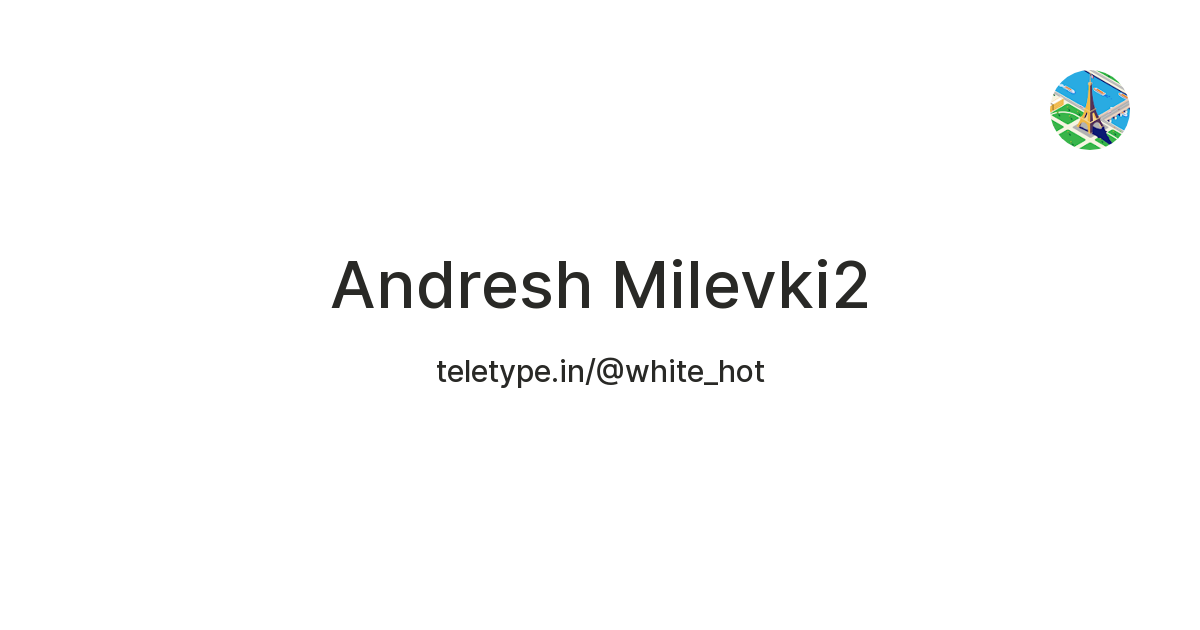 Andresh Milevki2 — Teletype