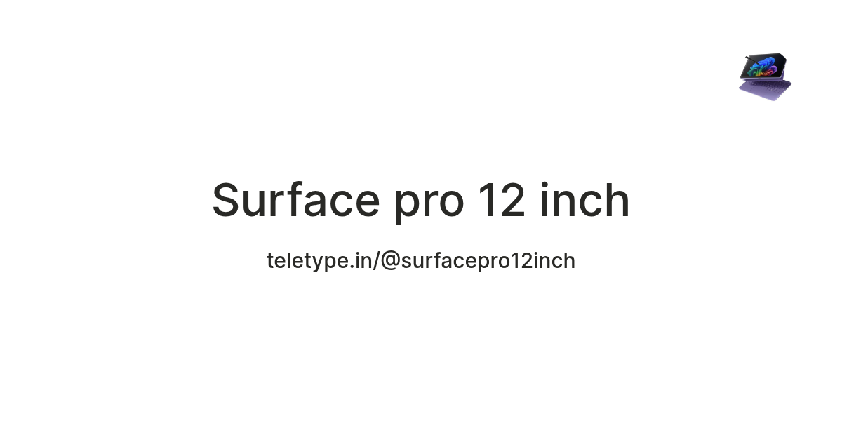 Surface pro 12 inch — Teletype