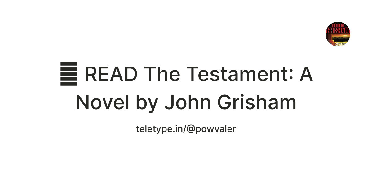 💕 READ The Testament: A Novel by John Grisham — Teletype