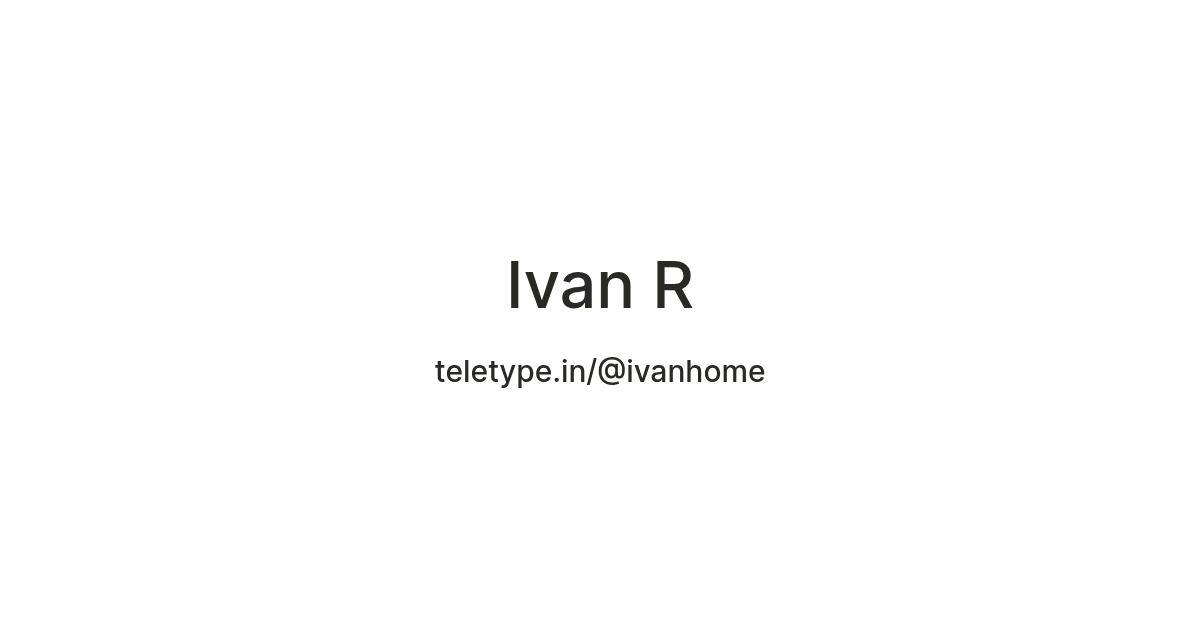 Ivan R — Teletype