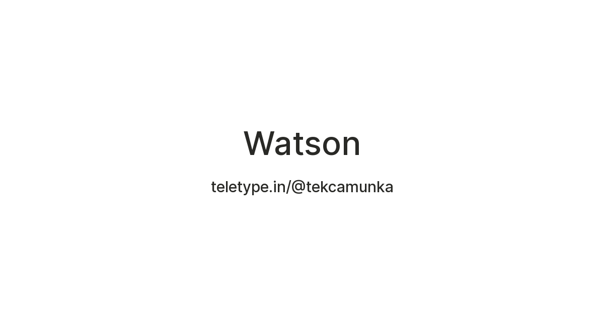 Watson — Teletype